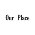 Our Place